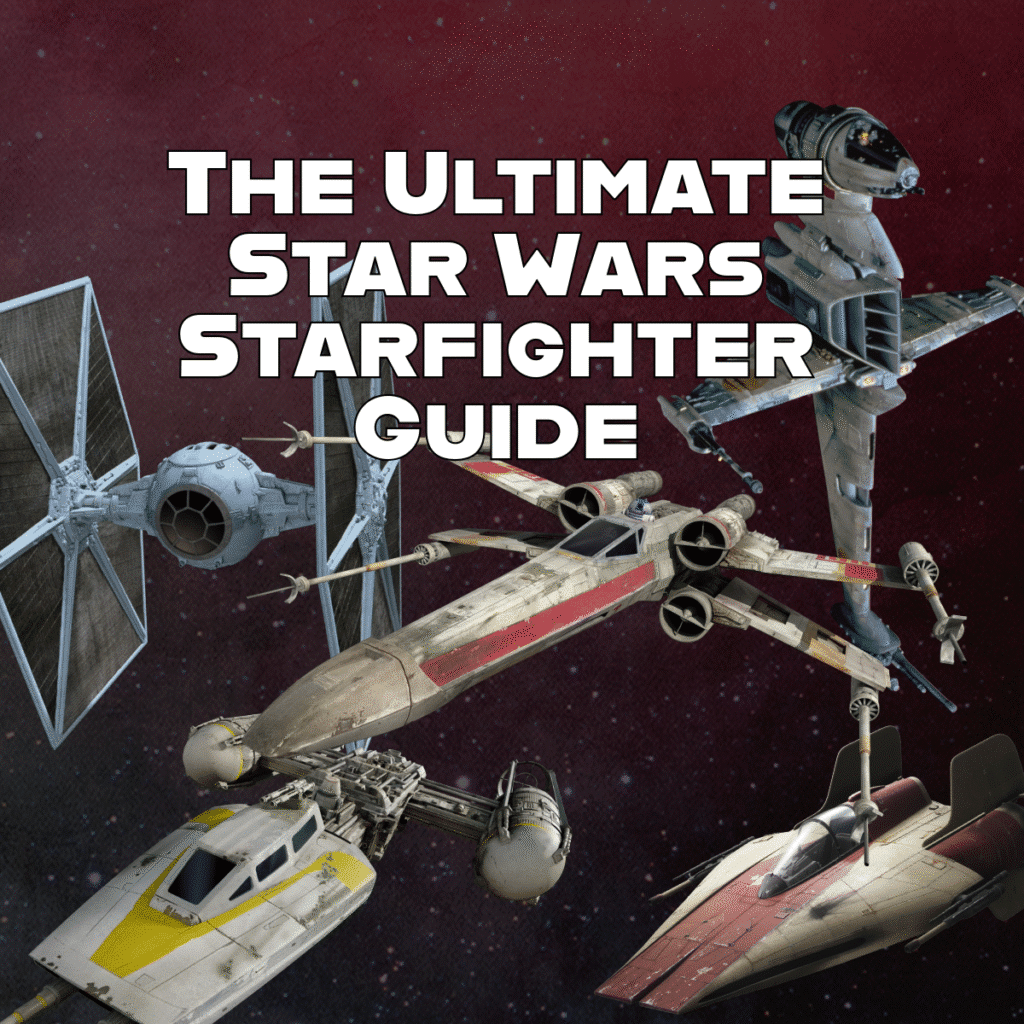 The Ultimate Star Wars Starfighter Guide